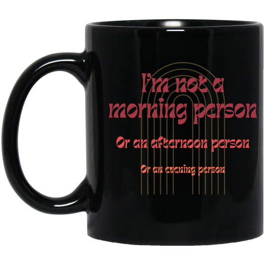 'I'm Not a Morning Person' Black Mug