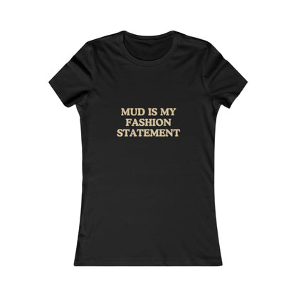 "Mud Fashion Statement" Women's Tee