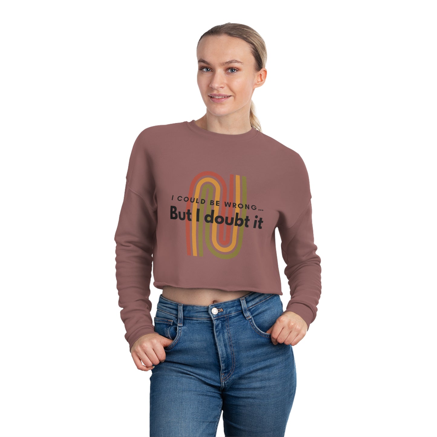 ‘I Could be Wrong’ Women's Cropped Sweatshirt