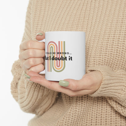 ‘I Could be Wrong’ Ceramic Mug 11oz