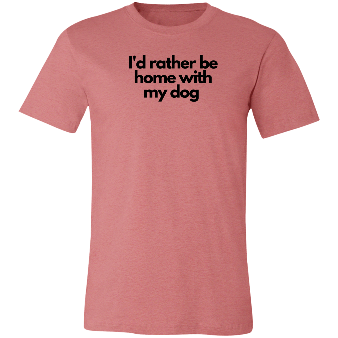 ‘I’d rather be home with my dog’ Unisex Jersey Short-Sleeve T-Shirt