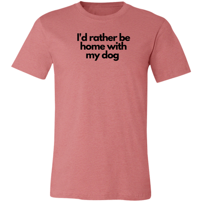 ‘I’d rather be home with my dog’ Unisex Jersey Short-Sleeve T-Shirt