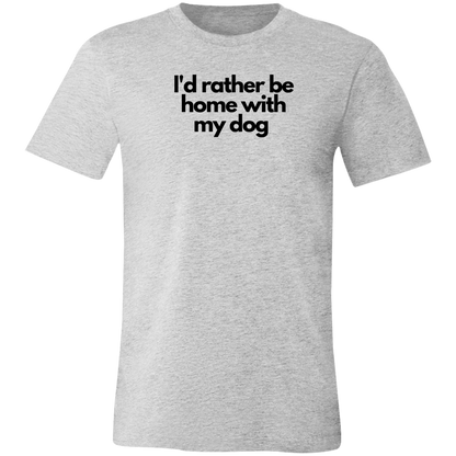 ‘I’d rather be home with my dog’ Unisex Jersey Short-Sleeve T-Shirt